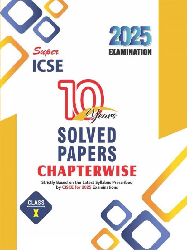 Super ICSE 10 Years Solved Papers Chapterwise  for 2025 Examination