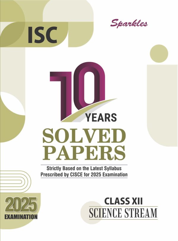 Sparkles ISC 10 Years Solved Papers Science Stream for  2025 Examination