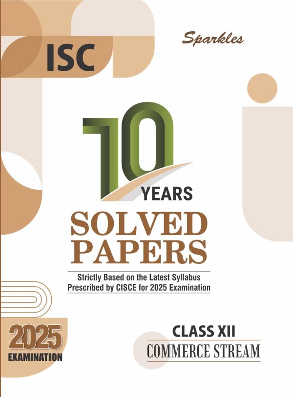 Sparkles ISC 10 Years Solved Papers Commerce Stream for 2025 Examination